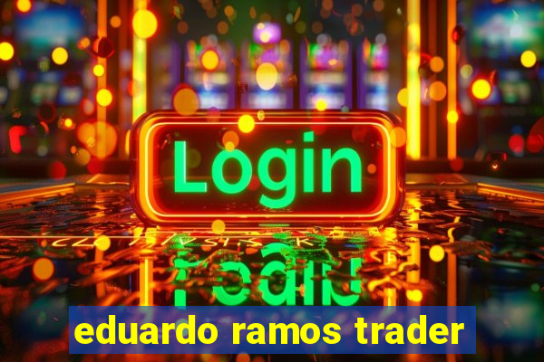 eduardo ramos trader